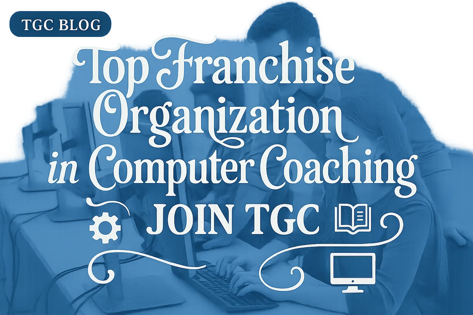 Top Franchise Organization in Computer Coaching- Join TGC